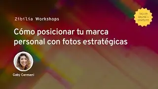 Zibilia Workshops - Cómo posicionar tu marca personal con fotos estratégicas