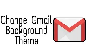 HOW TO CHANGE GMAIL BACKROUND