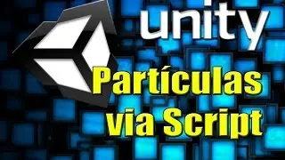 UNITY - Controlar Partículas via Script