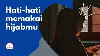 Hati hati memakai hijabmu