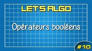 LET'S ALGO 10 - Opérateurs booléens