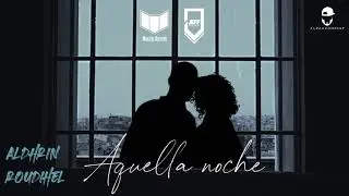 Aldhrin  x Roudihel - Aquella Noche (Video Concept)