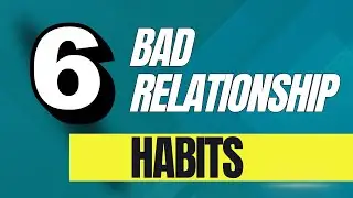 Break These Bad Relationship Habits For More Love