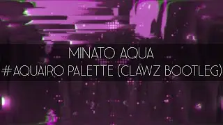 Minato Aqua - #Aquairo Palette (CLAWZ Bootleg)