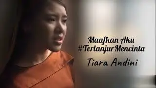 Tiara Andini - Maafkan Aku #TerlanjurMencinta ( Lirik Lagu )