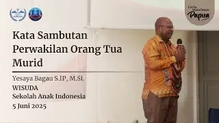 Sambutan Yesaya Bagau S.IP, M.Si. - Perwakilan Orangtua Murid | Wisuda Sekolah Anak Indonesia 2025
