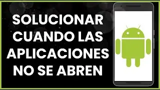 Cómo solucionar cuando las aplicaciones no se abren en Android !