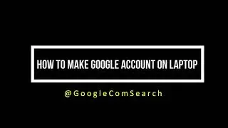 How to make google account on laptop |  Google Com Search