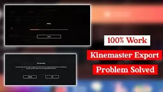 Kinemaster Video Export Problem Fix | kinemaster video