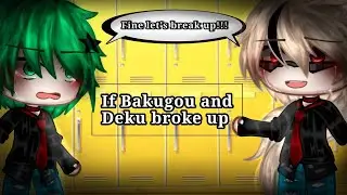 If Bakugou and Deku broke up [] MHA [] BkDk? [] GC [] !!! FULL MOVIE !!!