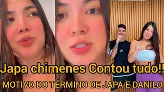MOTIVO DO TÉRMINO!! DO RELACIONAMENTO DE JAPA CHIMENES E DANILO.