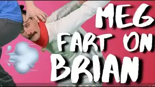 Meg, Fart on Brian. 💨