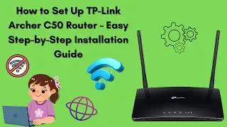 How to Set Up TP-Link Archer C50 Router – Easy Step-by-Step Installation Guide
