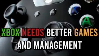 Xbox NEEDS Better Games and Management