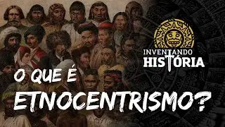 O que é Etnocentrismo?