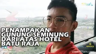 PENAMPAKAN GUNUNG SEMINUNG BATU RAJA - RIVIEW HOTEL THE ZURI BATU RAJA SUMSEL