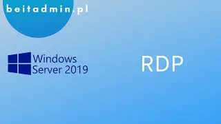 #7 RDP (podłączenie pulpitu zdalnego) w Windows Server 2019 | Tutorial PL