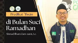 Ahmad Ilham Zam Zami, Lc | Mendapatkan Predikat `Ihsān di Bulan Suci Ramadhan