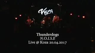 Thunderdogs - N.O.I.S.E. (Live @ Koza, 20/04/17)