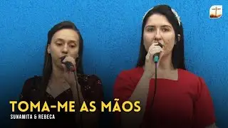 Toma-Me As Mãos | Sunamita e Rebeca | Campinas-SP