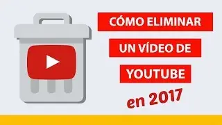 Como ELIMINAR un VIDEO de Youtube en 2018