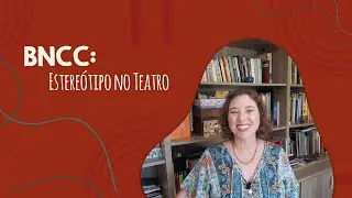 BNCC: Estereótipo no teatro