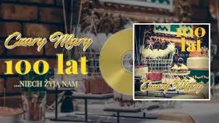 100 Lat Sto Lat ( Niech żyją nam ) - Czary Mary