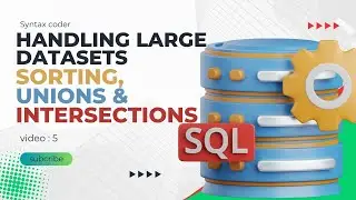 Mastering Large Datasets in SQL: Sorting, Unions & Intersections