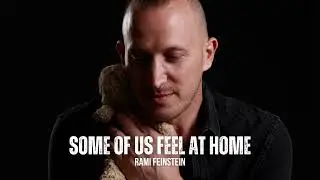 Rami Feinstein- Some of us feel at home
