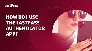 How do I use the LastPass Authenticator app?