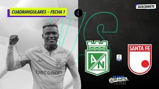 NACIONAL VS. SANTA FE EN VIVO 🔴 | #LigaBetPlay, Cuadrangulares, Fecha 1