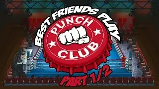 Best Friends Play Punch Club (Part 1/2)