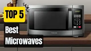 Top 5 Best Microwaves in 2023