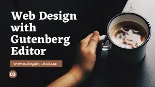 Web Design with Gutenberg Editor   Part 3