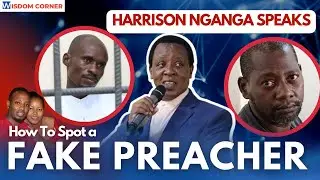 How to Spot Fake Preachers!~HARRISON NGANGA finally SPEAKS