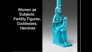 Women as Subjects: Fertility Figures, Goddesses, Heroines