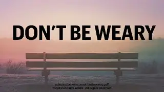 Don't Be Weary - A Message By: G. Craige Lewis of EX Ministries