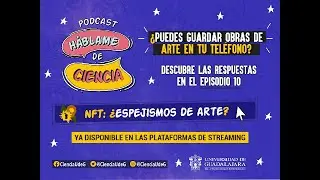 Háblame de Ciencia, episodio 10  ¿Qué son los NFT