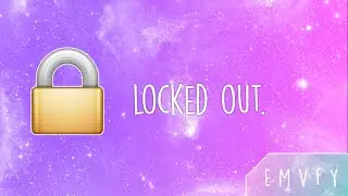 Locked Out (Unlocked Now Tho)