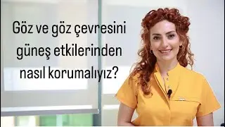 GÖZ ÇEVREMİZİ GÜNEŞ ETKİLERİNDEN NASIL KORUYABİLİRİZ?