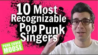 10 Most Recognizable Pop Punk Singers - Punk Rock Talk Episode 1 (Punk Cover Moose)