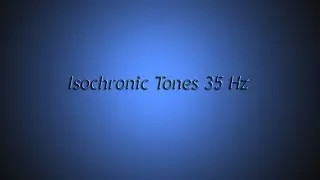 Stimulate Clarity of Thought, Mental Function, etc (Isochronic Tones 35 Hz) Pure Series