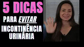5 maneiras para EVITAR a Incontinência Urinária!