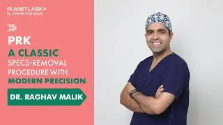 PRK Procedure | Surface Ablation | Oldest Specs Removal Procedure | Dr. Raghav Malik | Planet Lasik