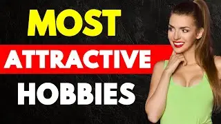 9 Hobbies That Make You MORE ATTRACTIVE