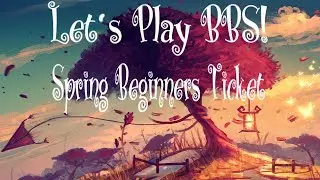 Let's Play BBS! | Spring Beginners Ticket + Bonus!
