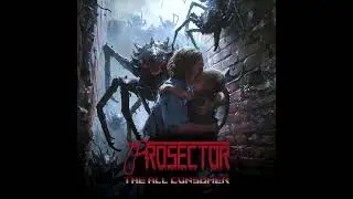 Prosector - The All Consumer (ft. Paul Padgett)