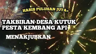 WOW ! PESTA KEMBANG API TAKBIRAN DESA KUTUK BIKIN TERPANA
