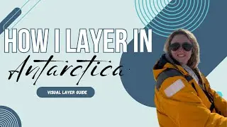 How I layer in ANTARCTICA | Visual Layer Guide for Antarctic Expeditions