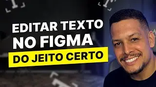 Como Editar Texto no Figma - Use Estilos, Fontes e Plugins na Edição de Textos